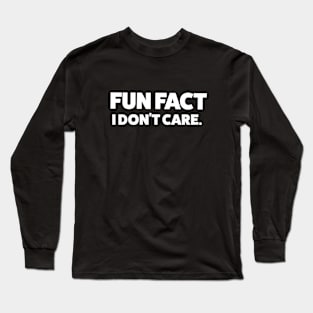 Fun Fact: I Don't Care ! - Black Tee Long Sleeve T-Shirt